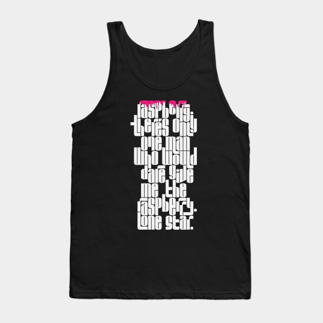 Only One Man Who Would Dare Give Me the Raspberry Tank Top by polliadesign